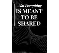 Not Everything Is Meant to Be Shared: A Private Journal for Your Thoughts, Feelings, and Untold Stories