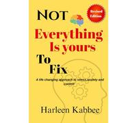 Not everything is yours to fix: A life changing approach to stress,anxiety and control
