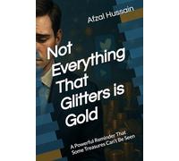 Not Everything That Glitters is Gold: A Powerful Reminder That Some Treasures Can’t Be Seen