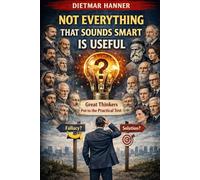Not Everything That Sounds Smart Is Useful: Great Thinkers Put to the Practical Test
