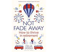 Not Fade Away – How to Thrive in Retirement