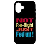Not Far Right Just Fed Up - Political Britain Satire Fun Case for iPhone 16