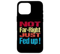 Not Far Right Just Fed Up - Political Britain Satire Fun Case for iPhone 16 Pro Max