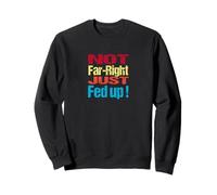 Not Far Right Just Fed Up - Political Britain Satire Fun Sweatshirt