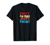 Not Far Right Just Fed Up - Political Britain Satire Fun T-Shirt