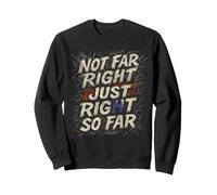 Not Far Right Just Right So Far Retro Political Sweatshirt