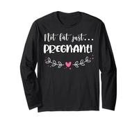 Not Fat Just Pregnant - Funny Baby Announce Pregnancy Long Sleeve T-Shirt