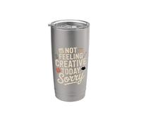 Not Feeling Creative Today Sorry Artist Burnout |- Stainless Steel Insulated Tumbler