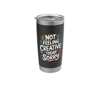 Not Feeling Creative Today Sorry Artist Burnout |- Stainless Steel Insulated Tumbler