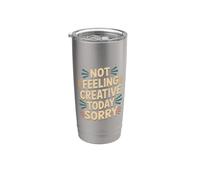 Not Feeling Creative Today Sorry Artist Burnout - Stainless Steel Insulated Tumbler
