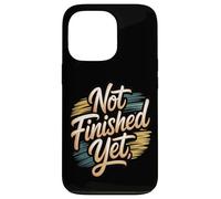Not Finished Yet Case for iPhone 13 Pro