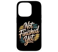 Not Finished Yet Case for iPhone 14 Pro