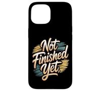 Not Finished Yet Case for iPhone 15