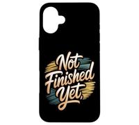 Not Finished Yet Case for iPhone 16 Plus