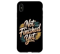 Not Finished Yet Case for iPhone XS Max