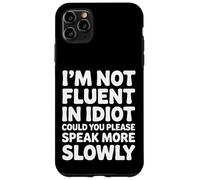 Not Fluent In Idiot Please Speak Slower - Case for iPhone 11 Pro Max