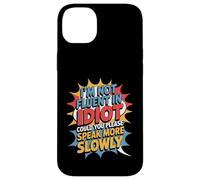 Not Fluent In Idiot Please Speak Slower - Case for iPhone 14 Plus