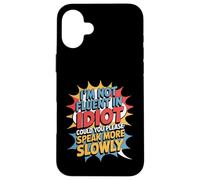 Not Fluent In Idiot Please Speak Slower - Case for iPhone 16 Plus