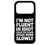 Not Fluent In Idiot Please Speak Slower - Case for iPhone 17 Pro