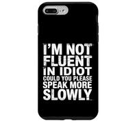 Not Fluent In Idiot Please Speak Slower - Case for iPhone 7 Plus/8 Plus