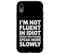 Not Fluent In Idiot Please Speak Slower - Case for iPhone XR