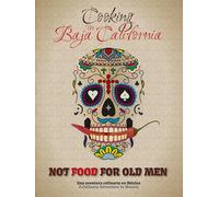 Not Food for Old Men: Baja California: A Mexican Culinary Adventure