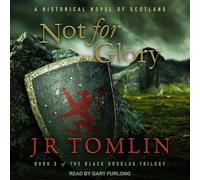 Not For Glory: A Historical Novel of Scotland (The Black Douglas Trilogy)
