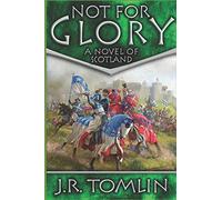 Not For Glory: A Historical Novel of Scotland (The Black Douglas Trilogy)