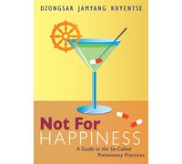 Not for Happiness : A Guide to the So-Called Preliminary Practices