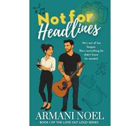 Not for Headlines: An opposites attract, age gap, celebrity romantic comedy with all the slow-burn swoon (Love Out Loud Series)