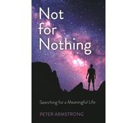 Not for Nothing: Searching for a Meaningful Life