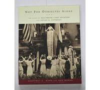 Not for Ourselves Alone: The Story of Elizabeth Cady Stanton and Susan B. Anthony