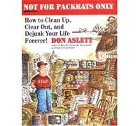 Not For Packrats Only: How to Clean up, Clear out, And Live Clutter-Free Forever!