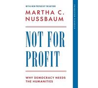 Not for Profit: Why Democracy Needs the Humanities (The Public Square)