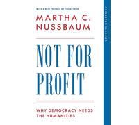 Princeton Classics Ser.: Not for Profit : Why Democracy Needs the Humanities ...