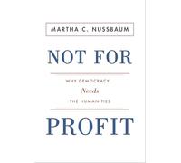 Not for Profit - Why Democracy Needs the Humanities (The Public Square)