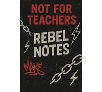 NOT FOR TEACHERS REBEL NOTES