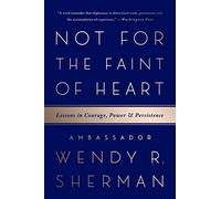 Not for the Faint of Heart: Lessons in Courage, Power, and Persistence