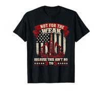 Not for The Weak Because This Ain't No 9 to 5 - Oilfield T-Shirt