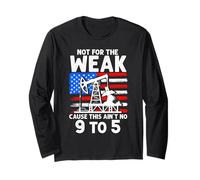 NOT for THE WEAK Cause This Ain't NO 9 to 5 Long Sleeve T-Shirt