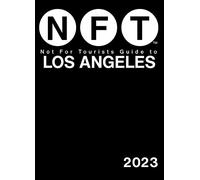 Not for Tourists Guide to Los Angeles 2023: Nft (Not for Tourists Guides)