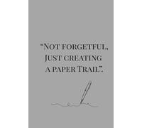 "Not forgetful, Just creating a paper trail".: Funny gift Notebook for Friends and Family