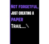 Not forgetful, just creating a paper trail..: Funny gift notebook journal for friends, family and seniors