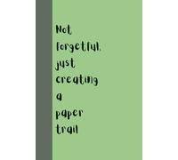 Not Forgetful, Just Creating a Paper Trail - Funny Notebook for Everyday Notes | 60 Lined Pages | Humorous Journal for Work, School, or Home: 73b257