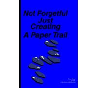 Not Forgetful, Just Creating A Paper Trail: Not Forgetful, Just Methodically Mapping My Journey