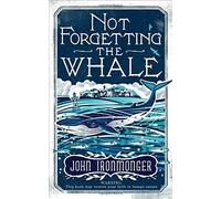 Not Forgetting The Whale by John Ironmonger (12-Feb-2015) Hardcover