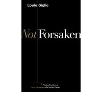 Not Forsaken: Finding Freedom as Sons & Daughters of a Perfect Father