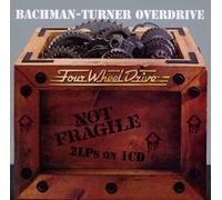 Bachman Turner Overdrive – Not Fragile / Four Wheel Drive