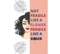 Not fragile like a flower fragile like a bomb: composition notebook for women,college ruled notebook, girly notebook, Gifts for Her, today journal, RBG, AOC, Feminist, Ruth Bader Ginsburg