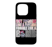 Not Fragile Like a Flower Fragile Like a Bomb Motivational Case for iPhone 15 Pro